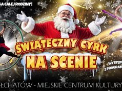 Po raz pierwszy do Bełchatowa zawita Świąteczny Cyrk na Scenie!