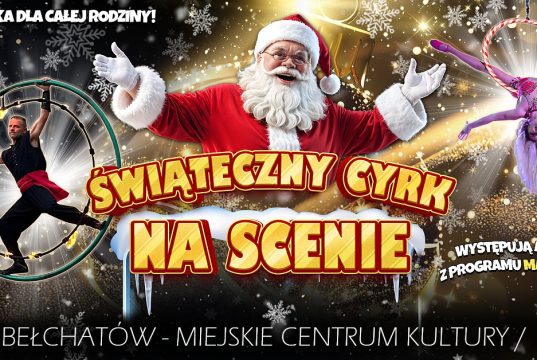 Po raz pierwszy do Bełchatowa zawita Świąteczny Cyrk na Scenie!